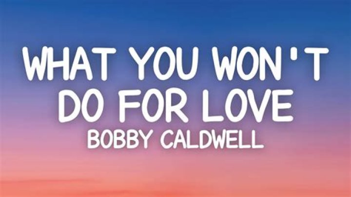 Unveil The Timeless Allure Of Bobby Caldwell's "What You Won't Do For Love"
